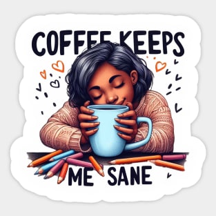 Coffee Keeps Me Sane Sticker